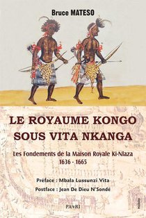 Le Royaume Kongo Sous Vita Nkanga : Les Fondements De La Maison Royale Ki-nlaza (1636-1665) 
