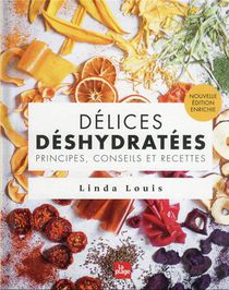 Delices Deshydratees : Principes, Conseils Et Recettes 