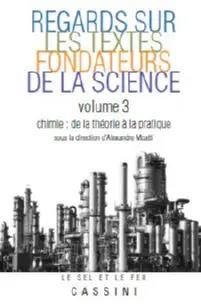 Regards Sur Les Textes Fondateurs De La Science T.3 : Chimie ; De La Theorie A La Pratique 