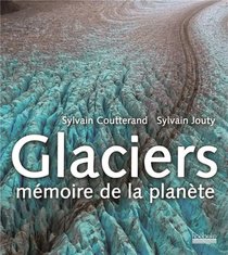 Glaciers, Memoire De La Planete 
