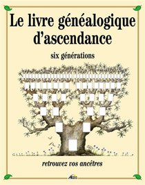 Le Livre Genealogique D'ascendance ; Six Generations 