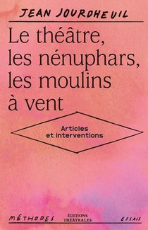 Le Theatre, Les Nenuphars, Les Moulins A Vent : Articles Et Interventions 