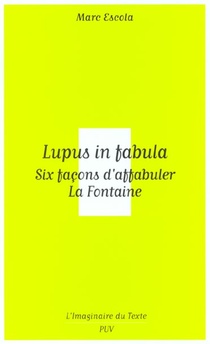 Lupus In Fabula ; Six Facons D'affabuler La Fontaine 