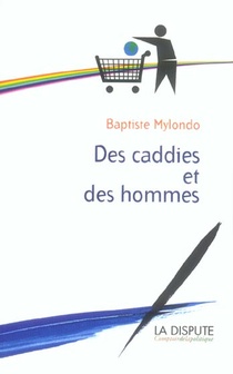 Caddies Et Des Hommes (des) - Consommation Citoyenne Contre Societe De Consommation 