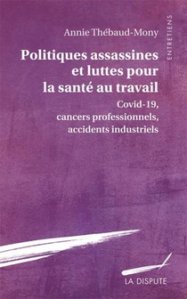 Politiques Assassines Et Luttes Pour La Sante Au Travail : Covid-19, Cancers Professionnels, Accidents Industriels 