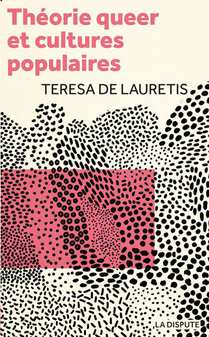 Theorie Queer Et Cultures Populaires : De Foucault A Cronenberg 