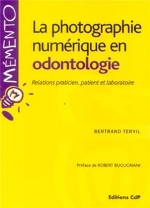 La Photographie Numerique En Odontologie : Relations Praticien, Patient Et Laboratoire 