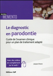 Le Diagnostic En Parodontie ; Guide De L'examen Clinique Pour Un Plan De Traitement Adapte 