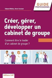 Creer, Gerer, Developper Un Cabinet De Groupe : Choisir Et Reussir L'exercice De Groupe 