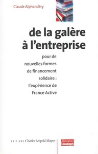 De La Galere A L'entreprise - Pour Des Nouvelles Formes De Financement Solidaire : L'experience De F 
