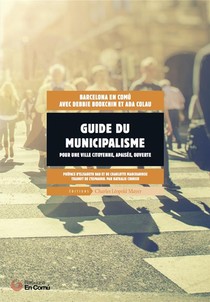 Guide Du Municipalisme ; Pour Une Ville Citoyenne, Apaisee, Ouverte 