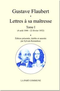 Lettres A Sa Maitresse T.1 (4 Aout 1846 - 22 Fevrier 1852) 