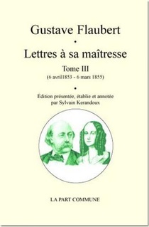Lettres A Sa Maitresse Tome 3 ; 6 Avril 1859 - 6 Mars 1855 