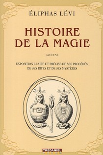 Histoire De La Magie ; Avec Une Exposition Claire Et Precise De Ses Procedes, De Ses Rites Et De Ses Mysteres 