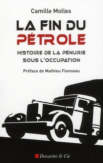 La Fin Du Petrole ; Histoire De La Penurie Sous L'occupation 