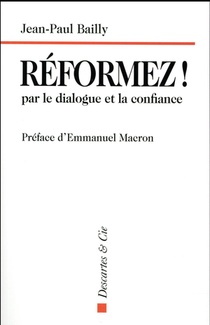 Reformez ! ; Par Le Dialogue Et La Confiance 