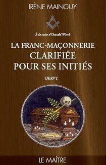 Franc-maconnerie Clarifiee Pour Ses Inities Tome 3 ; Le Maitre 