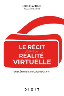 Le Recit Dans La Realite Virtuelle : Un Scenariste Au Coeur De La Vr 