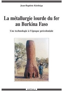 La Metallurgie Lourde Du Fer Au Burkina Faso ; Une Technologie A L'epoque Precoloniale 