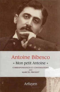 "mon Petit Antoine" : Correspondances Et Conversations Avec Marcel Proust 