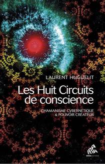 Les Huit Circuits De Conscience ; Chamanisme Cybernetique Et Pouvoir Createur 