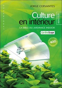 Culture En Interieur ; La Bible Du Jardinage Indoor 