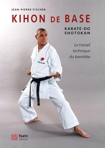 Kihon De Base ; Karate-do Shotokan ; Le Travail Technique Du Karateka 