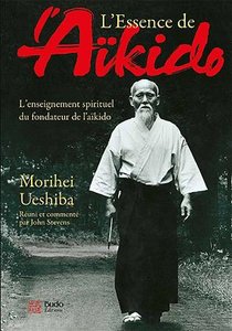 L'essence De L'aikido ; L'enseignement Spirituel Du Fondateur De L'aikido 