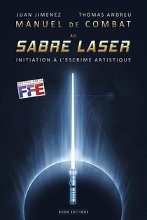 Manuel De Combat Au Sabre Laser ; Initiation A L'escrime Artistique 