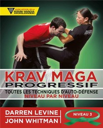Krav Maga Progressif ; Toutes Les Techniques D'auto-defense Niveau 3 ; Ceinture Verte 