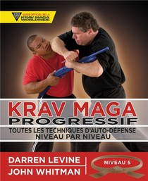 Krav Maga Progressif ; Toutes Les Techniques D'auto-defense Niveau 5 ; Ceinture Marron 