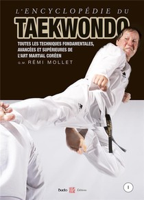 Encyclopedie Du Taekwondo T.1 : Toutes Les Techniques Fondamentales, Avancees Et Superieures De L'art Martial Coreen 