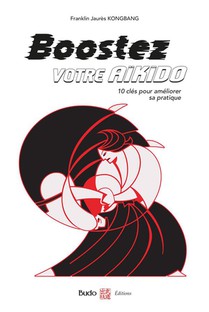 Boostez Votre Aikido : 10 Cles Pour Ameliorer Sa Pratique 