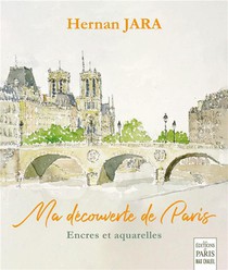Ma Decouverte De Paris : Encres Et Aquarelles 