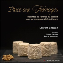 Place Aux Fromages : Recettes De L'entree Au Dessert Avec Les Fromages Aop De France 