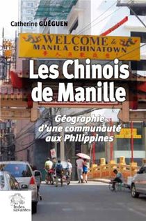 Les Chinois De Manille ; Geographie D'une Communaute Aux Philippines 