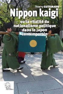 Nippon Kaigi : Ou La Vitalite Du Nationalisme Politique Dans Le Japon Contemporain 