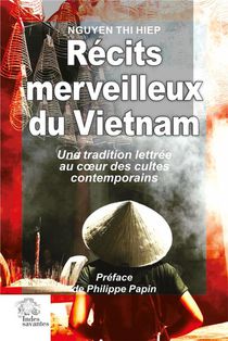 Recits Merveilleux Du Vietnam : Une Tradition Lettree Au Coeur Des Cultes Contemporains 