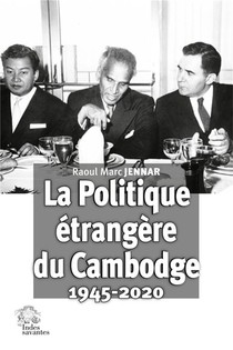 Histoire De La Politique Etrangere Du Cambodge 1945-2020 