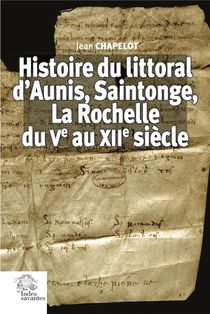 Histoire Du Littoral D'aunis, Saintonge, La Rochelle Du Ve Au Xiie Siecle 