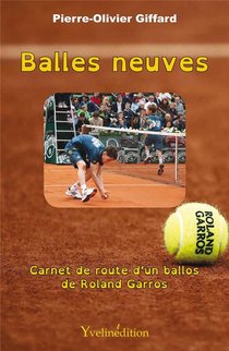 Balles Neuves ; Carnet De Route D'un Ballos De Roland Garros 