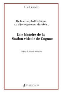 Une Histoire De La Station Viticole De Cognac : De La Crise Phylloxerique Au Developpement Durable 