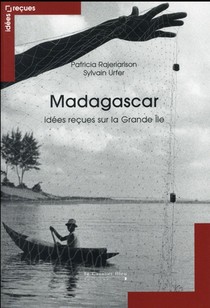 Madagascar ; Idees Recues Sur L'ile Rouge 