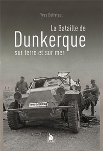 La Bataille De Dunkerque Sur Terre Et Sur Mer 