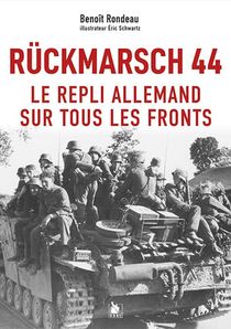 Ruckmarsch 44 - Le Repli Allemand Sur Tous Les Fronts 