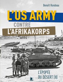 L'us Army Face A L'afrikakorps De Rommel : L'epopee Du Desert Ii 