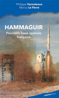 Hammaguir : La Premiere Base Spatiale 