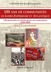 100 Ans De Communistes En Loire-inferieure Et Atlantique - 100 Portraits Et Recits Pour Un Centenair 