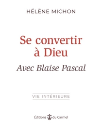Se Convertir A Dieu Avec Blaise Pascal 