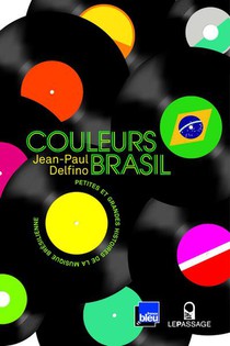 Couleurs Brasil ; Petites Et Grandes Histoires De La Musique Bresilienne 